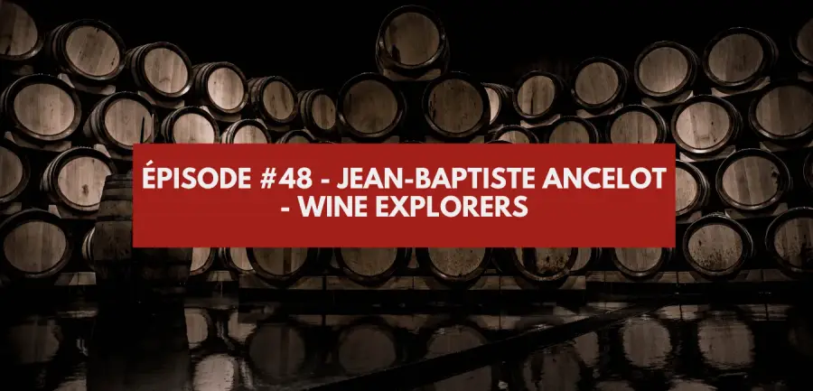 Episode #48 - Jean-Baptiste Ancelot - Wine Explorers
