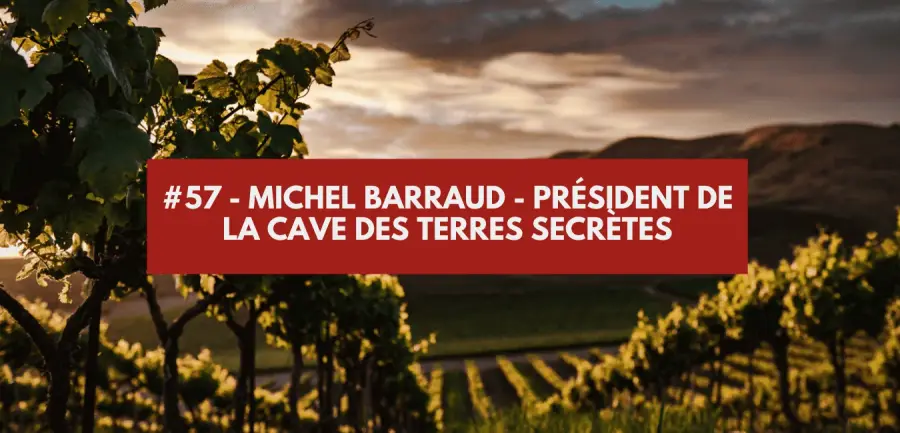 #57 - Michel Barraud - President of Cave des Terres Secrètes