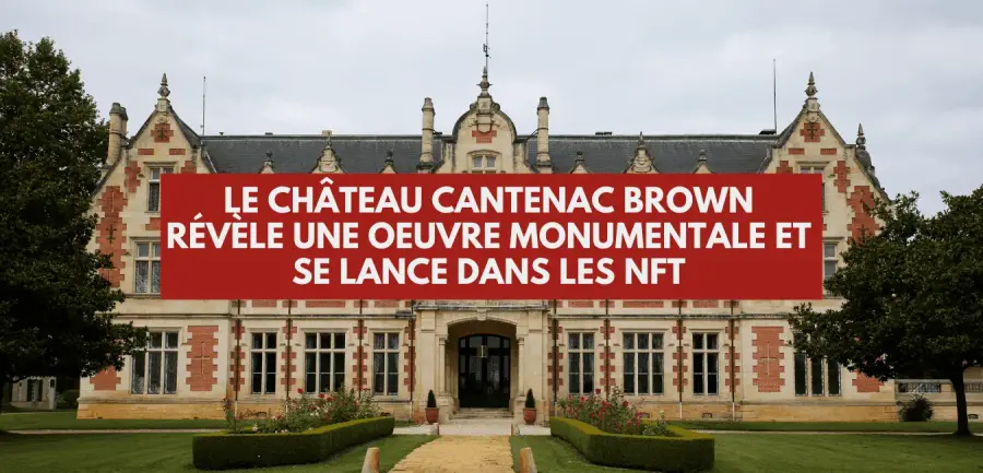 Château Cantenac Brown unveils a monumental artwork and steps into NFTs