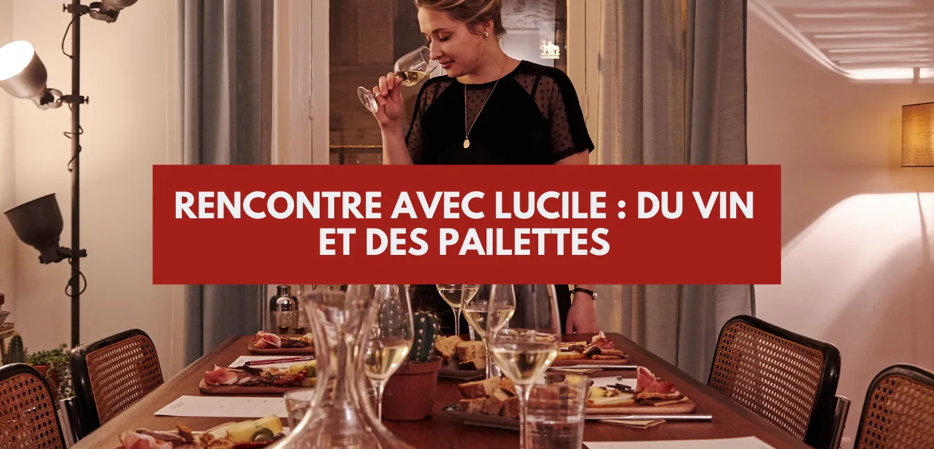Rencontre avec Lucile : du vin et des paillettes