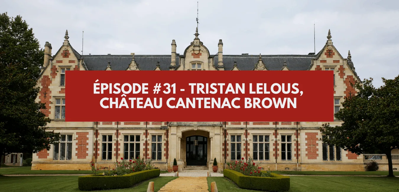 Épisode #31 - Tristan Lelous, château Cantenac Brown