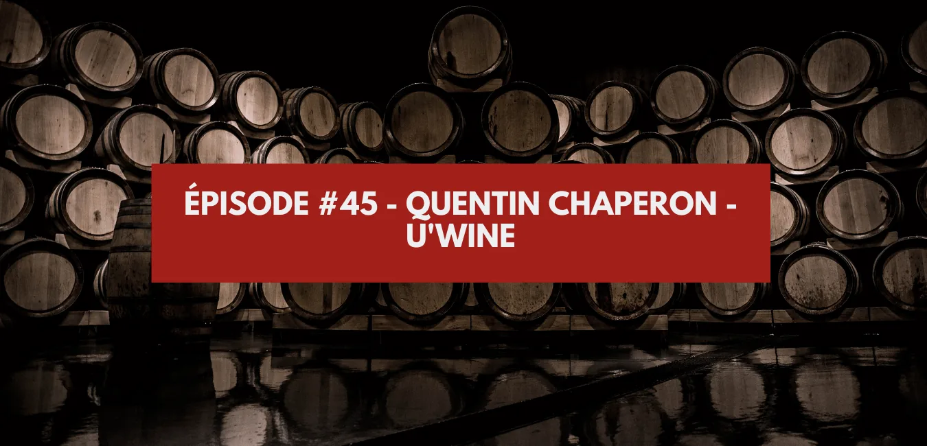 Épisode #45 - Quentin Chaperon - U'Wine