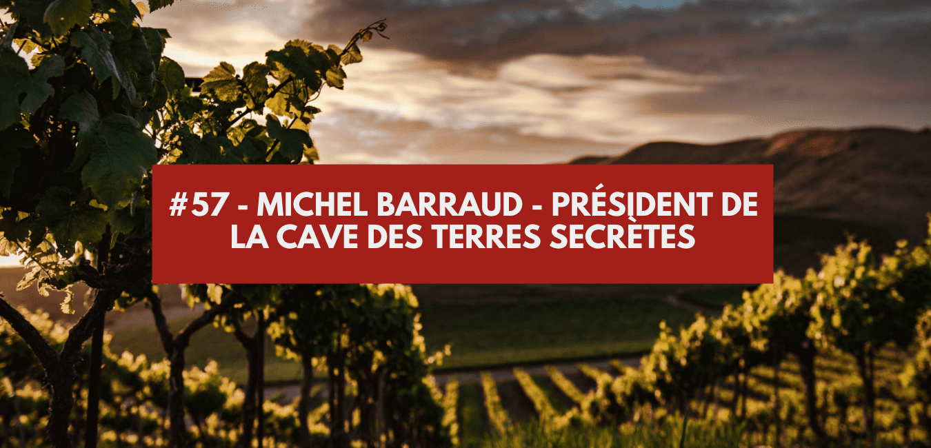 #57 - Michel Barraud - President of Cave des Terres Secrètes