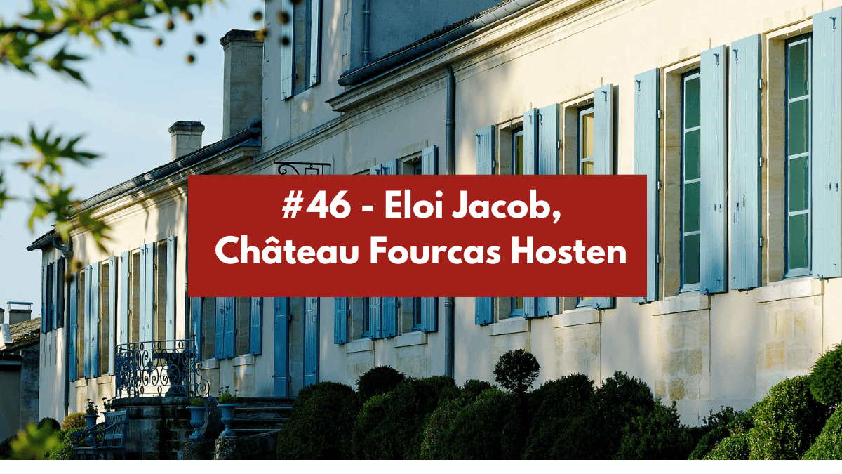Épisode #46 - Eloi Jacob, Château Fourcas Hosten