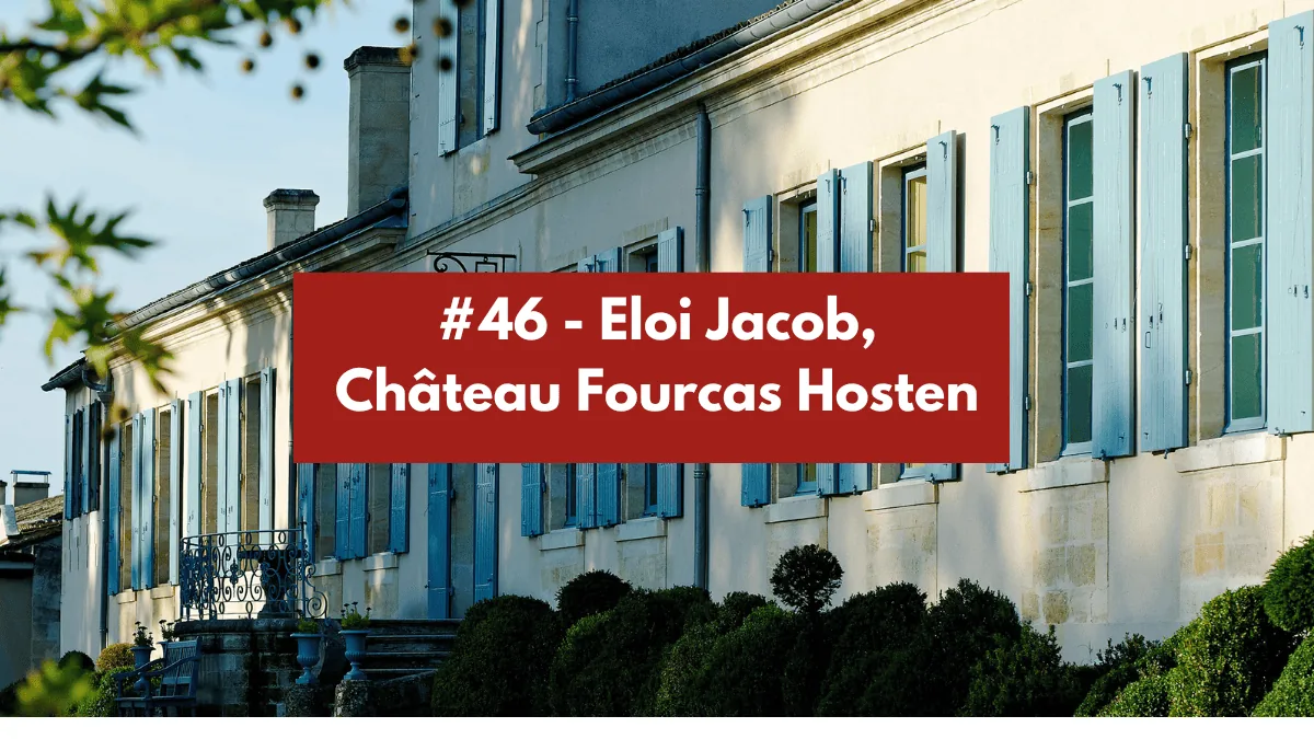 Épisode #46 - Eloi Jacob, Château Fourcas Hosten