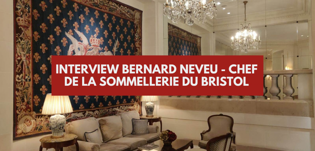 Interview Bernard Neveu - Chef de la sommellerie du Bristol à Paris
