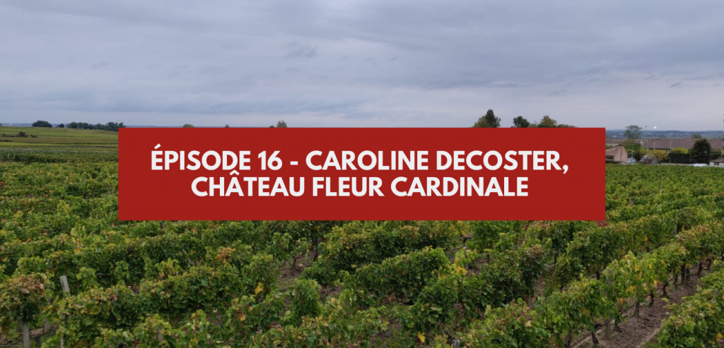 Épisode 16 - Caroline Decoster, château Fleur Cardinale