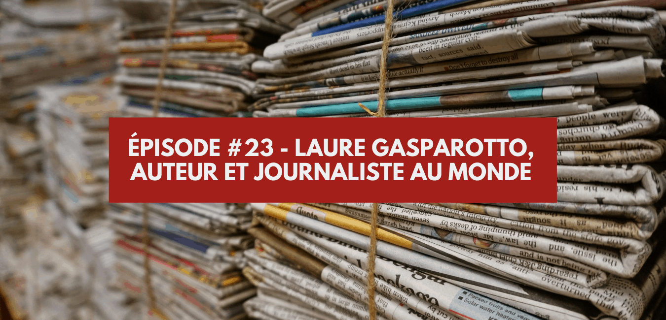 You are currently viewing Épisode 23 – Laure Gasparotto, journaliste au Monde