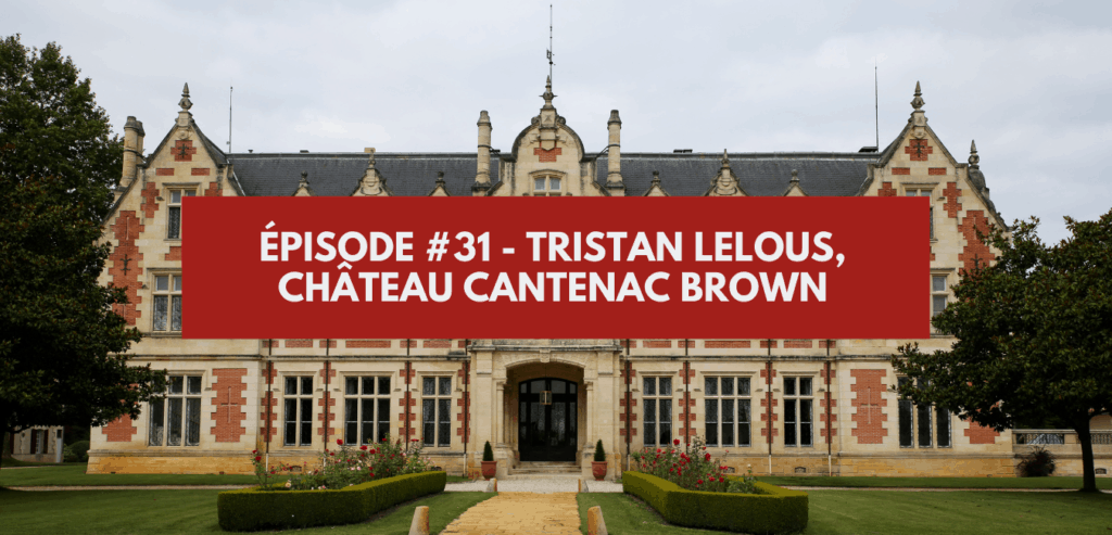 Épisode #31 - Tristan Lelous, château Cantenac Brown