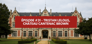 Lire la suite à propos de l’article Épisode #31 – Tristan Lelous, château Cantenac Brown