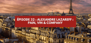 Lire la suite à propos de l’article Épisode #32 – Alexandre Lazareff : Pain, Vin & Company