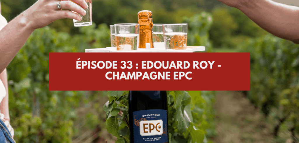 Épisode 33 _ Edouard Roy - Champagne EPC
