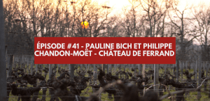 Lire la suite à propos de l’article Épisode #41 – Pauline Bich et Philippe Chandon Moet, Château de Ferrand à Saint Emilion