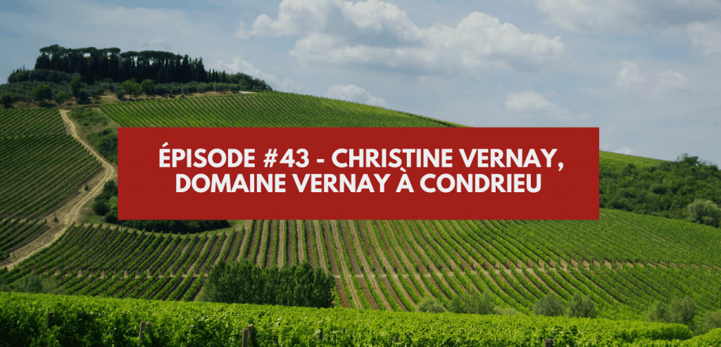 _Épisode #43 - Christine Vernay, Domaine Vernay à Condrieu