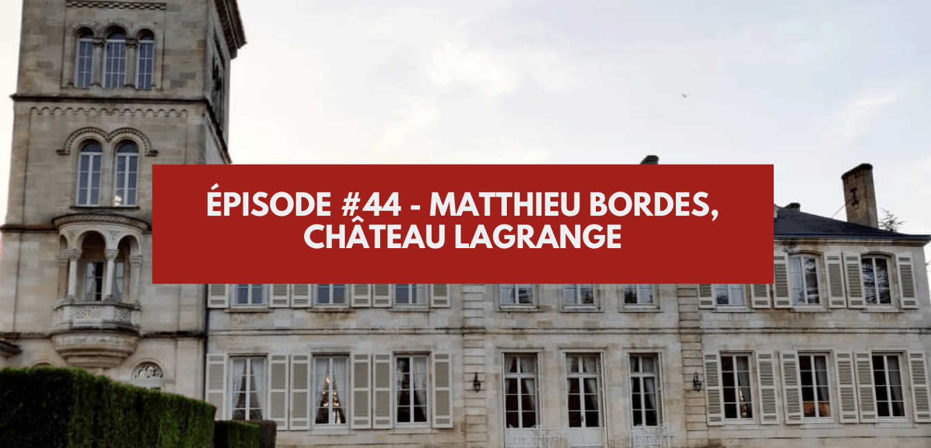 You are currently viewing Épisode #44 – Matthieu Bordes, Château Lagrange