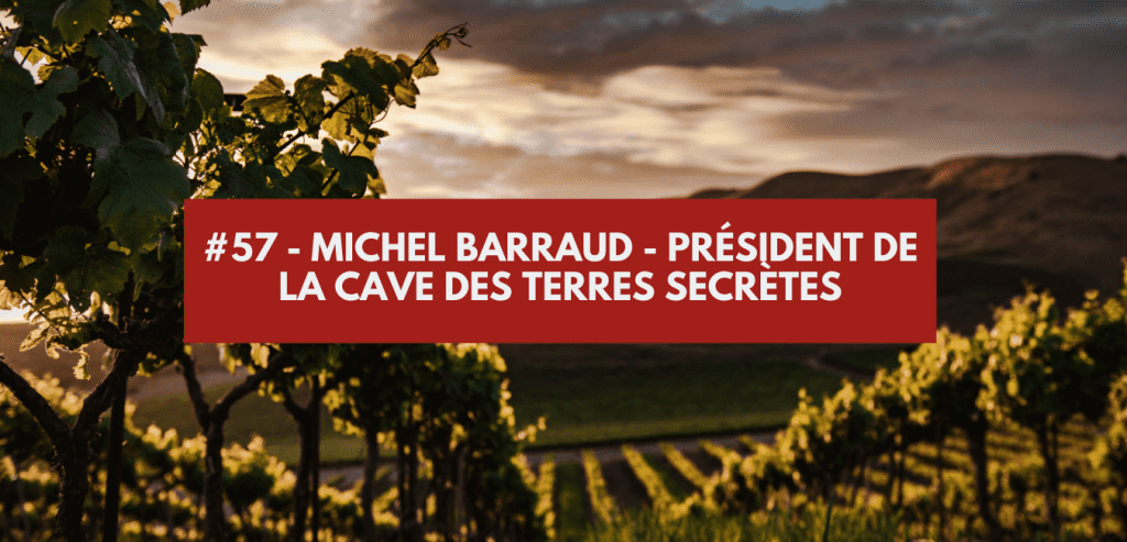 #57 - Michel Barraud - Président de la cave des Terres Secrètes