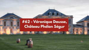 Lire la suite à propos de l’article #62 – Véronique Dausse – Château Phélan Ségur