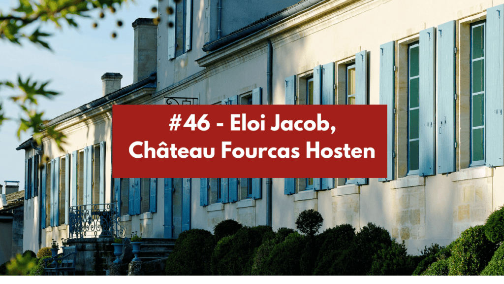 #46 - Eloi Jacob, Château Fourcas Hosten