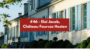 Lire la suite à propos de l’article Épisode #46 – Eloi Jacob, Château Fourcas Hosten